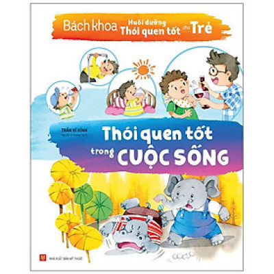 Bách Khoa Nuôi Dưỡng Thói Quen Tốt Cho Trẻ - Thói Quen Tốt Trong Cuộc Sống (Tái Bản) - Bản Quyền