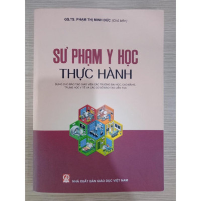 Sách - Sư Phạm Y Học Thực Hành (Dùng Cho Đào Tạo Giáo Viên Các Trường Đại Học, Cao Đẳng, Trung Học Y Tế Và Các Cơ Sở)