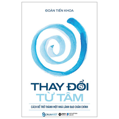 Thay Đổi Từ Tâm Cách Để Trở Thành Một Nhà Lãnh Đạo Chân Chính - Richard Templar