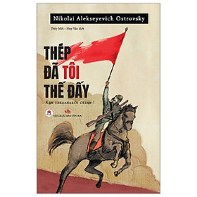 Cuốn Sách Văn Học Về Lịch Sử Hay: Thép Đã Tôi Thế Đấy! 