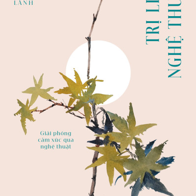 Sách - Trị Liệu Nghệ Thuật - Giải Phóng Cảm Xúc Qua Nghệ Thuật