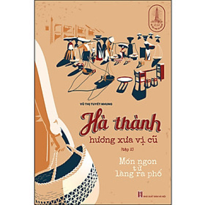 Hà Thành Hương Xưa Vị Cũ (Tập 2) - Món Ngon Từ Làng Ra Phố