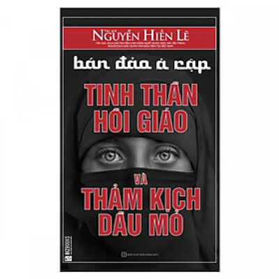 Bán Đảo Ả Rập: Tinh Thần Hồi Giáo Và Thảm Kịch Dầu Mỏ (Quà Tặng Audio Book) (Quà Tặng: Bút Animal Kute