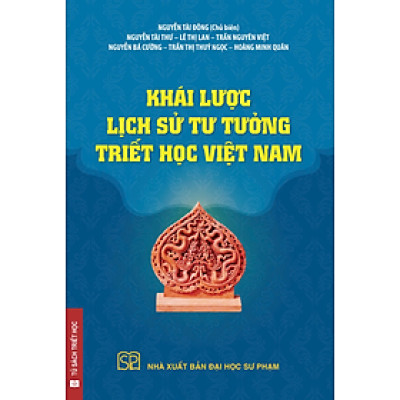 Khái Lược Lịch Sử Tư Tưởng Triết Học Việt Nam (Tái bản lần thứ hai có chỉnh lý) - Nguyễn Tài Đông (Chủ biên)