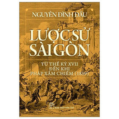 Lược Sử Sài Gòn Từ Thế Kỷ XVII Đến Khi Pháp Xâm Chiếm (1859)