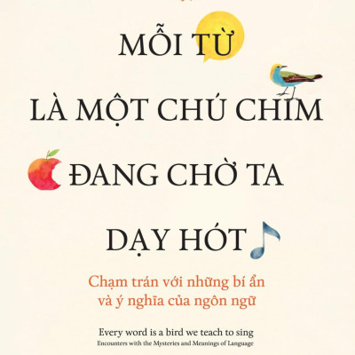 Sách - Mỗi Từ Là Một Chú Chim Đang Chờ Ta Dạy Hót