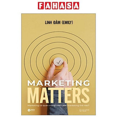 Marketing Matters - Marketing Có Quan Trọng? Nên Làm Marketing Thế Nào?