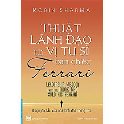 Thuật Lãnh Đạo Từ Vị Tu Sĩ Bán Chiếc Ferrari (Tái bản)
