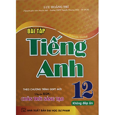 Bài Tập Tiếng Anh 12 (Dùng Kèm Friends Global) - Lưu Hoằng Trí