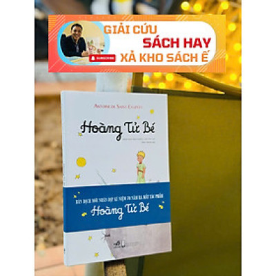 [GIẢI CỨU SÁCH HAY, XẢ KHO CHỐNG Ế] Ấn bản bìa cứng in màu giới hạn 500c HOÀNG TỬ BÉ - Antoine de Saint – Exupéry (Trác Phong dịch)