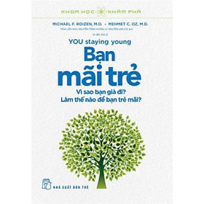 Sách KHKP - Bạn Mãi Trẻ - Vì Sao Bạn Già Đi? Làm Thế Nào Để Bạn Trẻ Mãi?