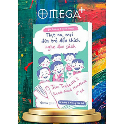 Thực Ra, Mọi Đứa Trẻ Đều Thích Nghe Đọc  (Jim Trelease + Cyndi Giorgis) - Bản Quyền