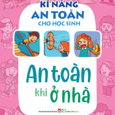 Sách - Kĩ Năng An Toàn Cho Học Sinh - An Toàn Khi Ở Nhà