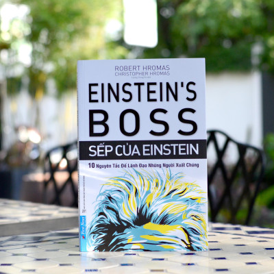 Sếp của Einstein - 10 nguyên tắc để lãnh đạo những người xuất chúng - Robert Hromas