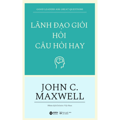 Lãnh Đạo Giỏi Hỏi Câu Hỏi Hay - Good Leaders Ask Great Questions