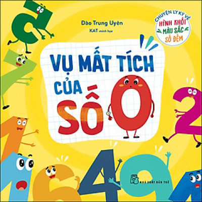 Chuyện Ly Kỳ Về Hình Khối, Màu Sắc, Số Đếm. Vụ Mất Tích Của Số 0
