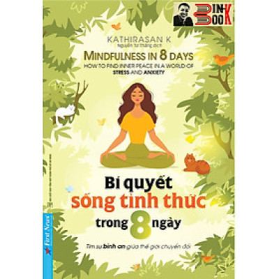 BÍ QUYẾT SỐNG TỈNH THỨC TRONG 8 NGÀY – Kathirasan K –Nguyễn Tư Thắng dịch – First News – NXB Tổng hợp