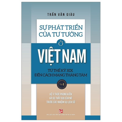 Sự Phát Triển Của Tư Tưởng Ở Việt Nam Từ Thế Kỷ XIX Đến Cách Mạng Tháng Tám - Tập 1