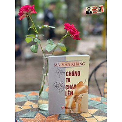 NẾU CHÚNG TA KHÔNG CHÁY LÊN – Ma Văn Kháng -  Nxb Chính trị Quốc gia sự thật – bìa mềm