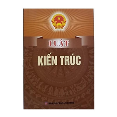 Luật kiến trúc - Quốc Hội - NXB Lao Động - Dân Hiền