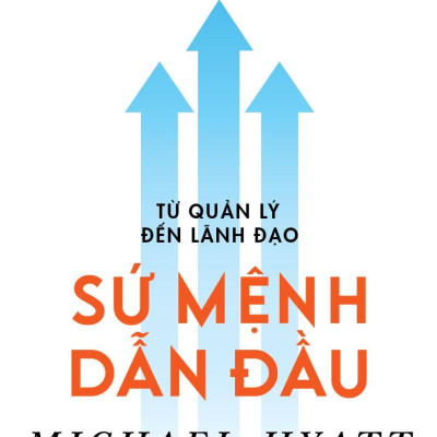 Từ Quản Lý Đến Lãnh Đạo - Sứ Mệnh Dẫn Đầu
