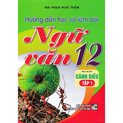 Hướng Dẫn Học Và Làm Bài Ngữ Văn 12 (Bám Sát SGK Cánh Diều) (HA)