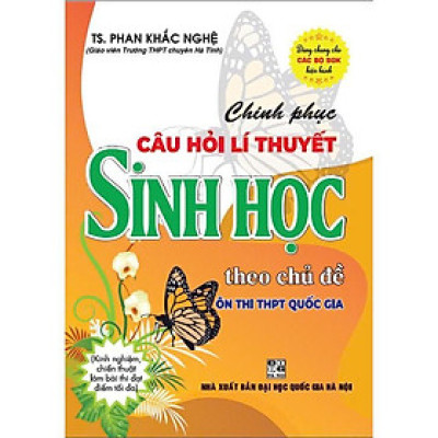 Sách - Chinh Phục Câu Hỏi Lí Thuyết Sinh Học Theo Chủ Đề Ôn Thi THPT Quốc Gia - Dùng Chung Cho Các Bộ Sgk Hiện Hành - Hồng Ân