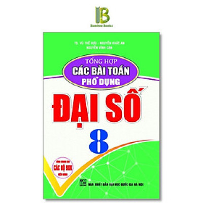 Sách - Tổng Hợp Các Bài Toán Phổ Dụng Đại Số Lớp 8 - Dùng Chung Cho Các Bộ SGK Hiện Hành - Hồng Ân