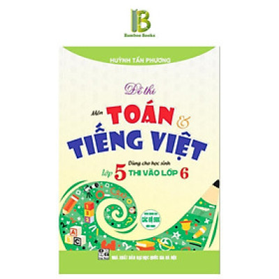 Sách - Đề Thi Môn Toán Tiếng Việt Dùng Cho Học Sinh Lớp 5 Thi Vào Lớp 6 - Dành Cho Các Bộ SGK Hiện Hành - Hồng Ân