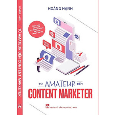 Sách - Từ Amateur Đến Content Marketer - Bí Quyết Để Trở Thành Một Người Làm Content Marketing Chuyên Nghiệp - NXB Phụ Nữ