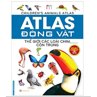 Sách - Atlas Động Vật - Thế Giới Các Loài Chim, Côn Trùng