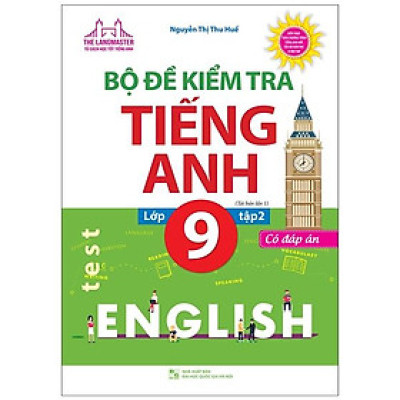 Bộ Đề Kiểm Tra Tiếng Anh Lớp 9 - Tập 2 - Có Đáp Án (Tái Bản Lần 1)