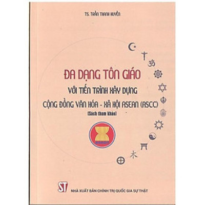 Sách - Đa Dạng Tôn Giáo Với Tiến Trình Xây Dựng Cộng Đồng Văn Hóa - Xã Hội Asean (ASCC) - NXB Chính Trị Quốc Gia