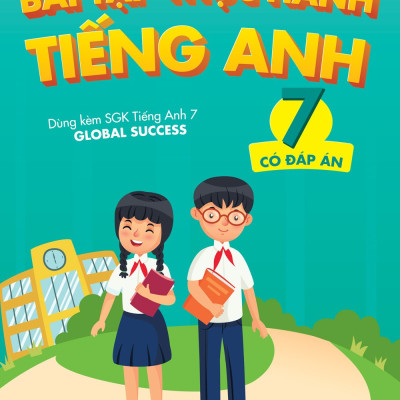 Bài Tập Thực Hành Tiếng Anh 7 - Có Đáp Án - Dùng Kèm SGK Tiếng Anh 7 Global Success