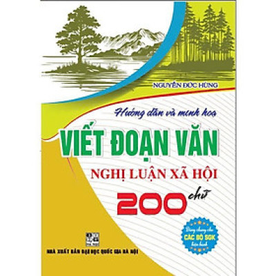 Sách - Hướng Dẫn Và Minh Họa Viết Đoạn Văn Nghị Luận Xã Hội 200 Chữ - Dùng Chung Cho Các Bộ Sgk Hiện Hành - Hồng Ân