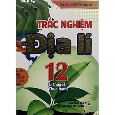 Sách - Trắc Nghiệm Địa Lí Lớp 12 - Lí Thuyết Và Thực Hành - Hồng Ân