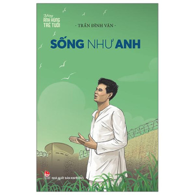 Sách - Những Anh Hùng Trẻ Tuổi - Sống Như Anh (Tái Bản 2025)