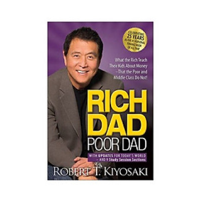 Rich Dad Poor Dad: What The Rich Teach Their Kids About Money That The Poor And Middle Class Do Not!