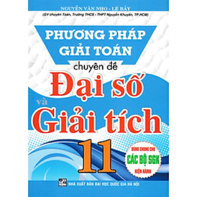 Phương Pháp Giải Toán Chuyên Đề Đại Số Và Giải Tích 11 (Dùng Chung Cho Các Bộ SGK Hiện Hành) 