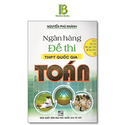 Sách - Ngân Hàng Đề Thi THPT Quốc Gia Môn Toán - Nguyễn Phú Khánh - Hồng Ân