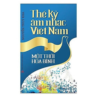 Sách - Thế Kỷ Âm Nhạc Việt Nam - Một Thời Hòa Bình - Nguyễn Thụy Kha - VIETNAMBOOK