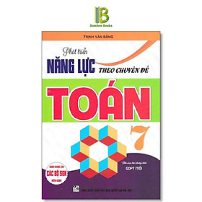 Sách - Phát Triển Năng Lực Theo Chuyên Đề Toán Lớp 7 - Dùng Chung Cho Các Bộ SGK Hiện Hành - Trịnh Văn Bằng - Hồng Ân