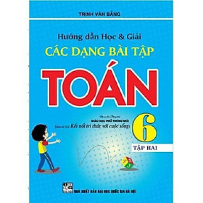 Sách - Hướng Dẫn Học Và Giải Các Dạng Bài Tập Toán Lớp 6 - Tập 2 - Bám Sát SGK Kết Nối Tri Thức Với Cuộc Sống - Hồng Ân