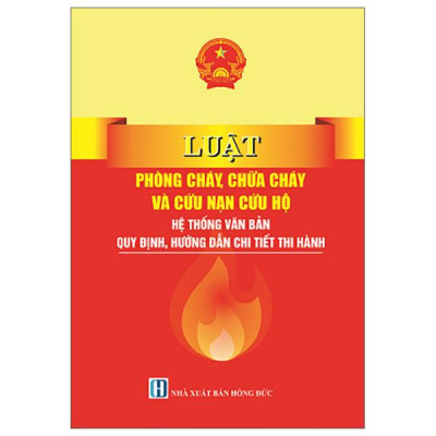 Sách - Luật Phòng Cháy, Chữa Cháy Và Cứu Nạn Cứu Hộ - Hệ Thống Văn Bản Quy Định, Hướng Dẫn Chi Tiết Thi Hành