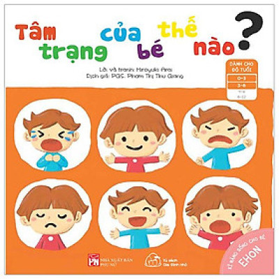 Ehon Kĩ Năng Sống Cho Bé - Tâm Trạng Của Bé Như Thế Nào? (Từ 0 - 6 Tuổi) (Tái Bản 2023)
