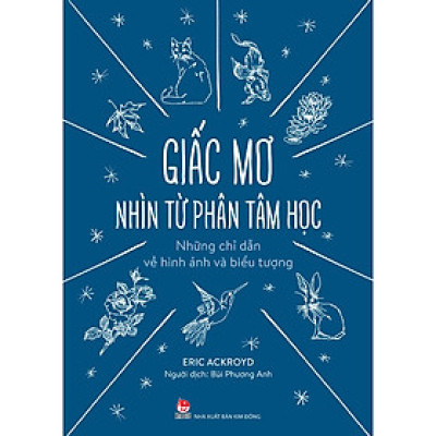 Sách Tổng Hợp Kiến Thức Hay: Giấc Mơ Nhìn Từ Phân Tâm Học - Những Chỉ Dẫn Về Hình Ảnh Và Biểu Tượng