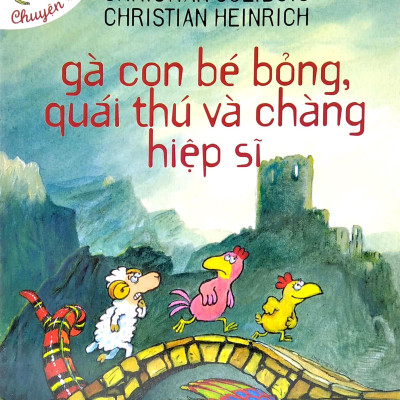 Gà Con Bé Bỏng, Quái Thú Và Chàng Hiệp Sĩ (Tái Bản)