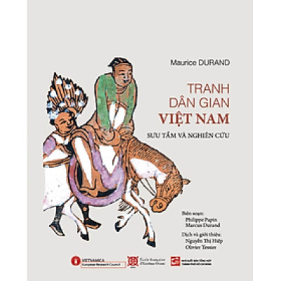TRANH DÂN GIAN VIỆT NAM (Tái bản 2023 – Giải thưởng Quốc gia 2019) - Maurice Durand sưu tầm và nghiên cứu - Nguyễn Thị Hiệp và Olivier Tessier dịch