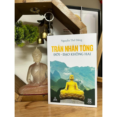 Sách - Trần Nhân Tông, Đời - Đạo Không Hai - Đương Đạo Nguyễn Thế Đăng - Thiện Tri Thức