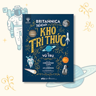 Britannica Thế Hệ Mới- Kho Tri Thức Về Vũ Trụ